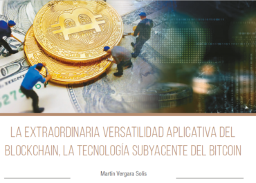  La extraordinaria versatilidad aplicativa del Blockchain, la tecnología subyacente del Bitcoin