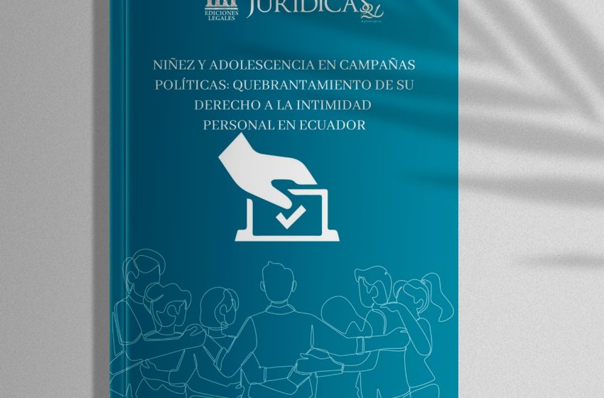  Edición #220 Octubre 2024 – Niñez y Adolescencia en Campañas Políticas: Quebrantamiento de su Derecho a la Intimidad Personal en Ecuador