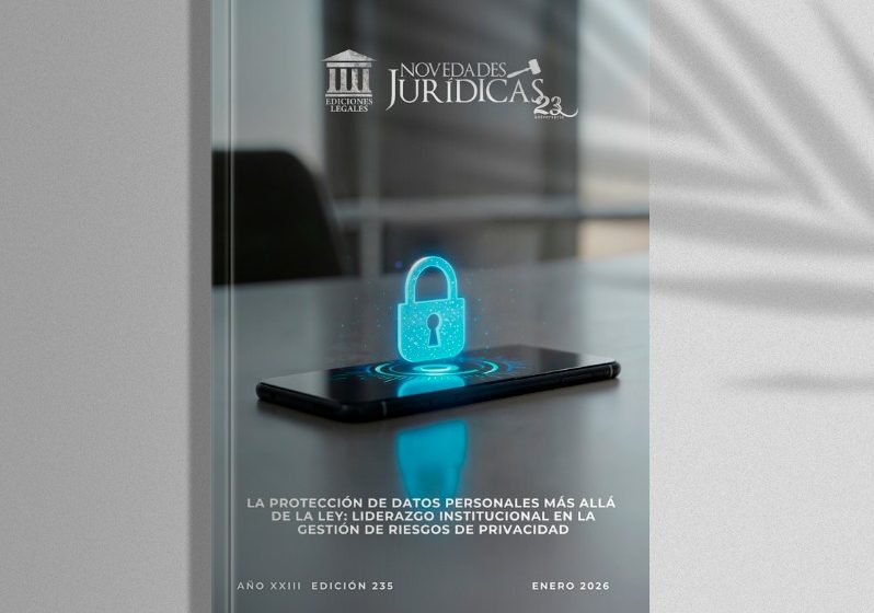  Edición #235 Enero 2026 – La  protección de datos personales más allá  de la ley:  Liderazgo institucional en la gestión de riesgos de privacidad